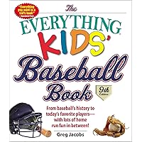 The Everything Kids' Baseball Book: From Baseball's History to Today's Favorite Players--With Lots of Home Run Fun in Between! The Everything Kids' Baseball Book: From Baseball's History to Today's Favorite Players--With Lots of Home Run Fun in Between! Paperback