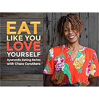Eat Like You Love Yourself with Chara Caruthers - Season 1