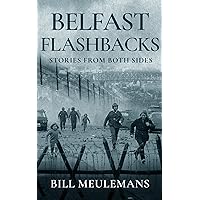 Belfast Flashbacks: Stories From Both Sides Belfast Flashbacks: Stories From Both Sides Kindle Paperback