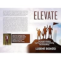 Elevate: The Leader's Guide to Inspiring Excellence and Achieving the Extraordinary Elevate: The Leader's Guide to Inspiring Excellence and Achieving the Extraordinary Kindle Paperback