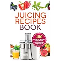 The Juicing Recipes Book: 150 Healthy Juicer Recipes to Unleash the Nutritional Power of Your Juicing Machine The Juicing Recipes Book: 150 Healthy Juicer Recipes to Unleash the Nutritional Power of Your Juicing Machine Paperback Kindle Spiral-bound