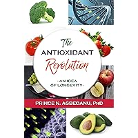 The Antioxidant Revolution: An Idea of Longevity The Antioxidant Revolution: An Idea of Longevity Kindle Audible Audiobook Hardcover Paperback
