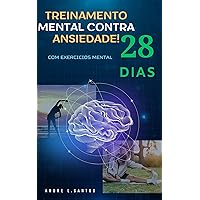 Treinamento Mental contra Ansiedade em 28 dias: Com exercicio Pratico (Portuguese Edition) Treinamento Mental contra Ansiedade em 28 dias: Com exercicio Pratico (Portuguese Edition) Kindle Paperback