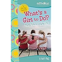 What's a Girl to Do?: 90-Day Devotional (Faithgirlz) What's a Girl to Do?: 90-Day Devotional (Faithgirlz) Kindle Paperback
