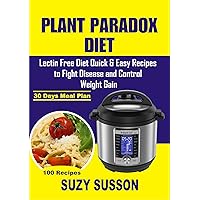 Plant Paradox Diet: Lectin Free Diet Quick & Easy Recipes to Fight Disease and Control Weight Gain Plant Paradox Diet: Lectin Free Diet Quick & Easy Recipes to Fight Disease and Control Weight Gain Kindle Paperback