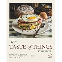 The Taste of Things Cookbook: Delectable Recipes from the Pages of the Novel to Your Plate The Taste of Things Cookbook: Delectable Recipes from the Pages of the Novel to Your Plate Kindle Hardcover Paperback