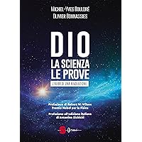 Dio. La scienza, le prove: L'alba di una rivoluzione (Italian Edition)