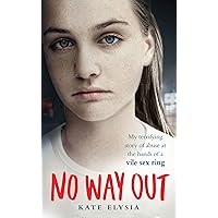 No Way Out: My Terrifying Story of Abuse at the Hands of a Vile Sex Ring No Way Out: My Terrifying Story of Abuse at the Hands of a Vile Sex Ring Paperback