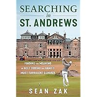 Searching in St. Andrews: Finding the Meaning of Golf During the Game's Most Turbulent Summer Searching in St. Andrews: Finding the Meaning of Golf During the Game's Most Turbulent Summer Hardcover Kindle