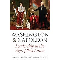 Washington and Napoleon: Leadership in the Age of Revolution Washington and Napoleon: Leadership in the Age of Revolution Hardcover Kindle