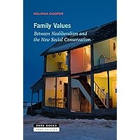 Family Values: Between Neoliberalism and the New Social Conservatism (Near Future Series) Family Values: Between Neoliberalism and the New Social Conservatism (Near Future Series) Paperback Kindle Hardcover