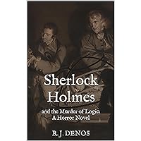 Sherlock Holmes: and the Murder of Logic: A Horror Novel