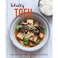 Totally Tofu: 75 delicious protein-packed vegetarian and vegan recipes Totally Tofu: 75 delicious protein-packed vegetarian and vegan recipes Hardcover Kindle