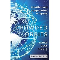 Crowded Orbits: Conflict and Cooperation in Space Crowded Orbits: Conflict and Cooperation in Space Hardcover Kindle