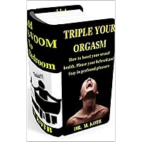 SEXUALITY : The Revolutionary Men's Sexual Health Guide: 2 Manuscripts :TRIPLE YOUR ОRGАЅM , And Add VА-VА-VООM to your BЕDRООM SEXUALITY : The Revolutionary Men's Sexual Health Guide: 2 Manuscripts :TRIPLE YOUR ОRGАЅM , And Add VА-VА-VООM to your BЕDRООM Kindle Paperback