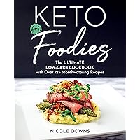 Keto For Foodies: The Ultimate Low-Carb Cookbook with Over 125 Mouthwatering Recipes Keto For Foodies: The Ultimate Low-Carb Cookbook with Over 125 Mouthwatering Recipes Paperback Kindle Spiral-bound