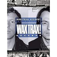 INDUSTRIAL ACCIDENT: The Story of Wax Trax! Records
