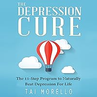 The Depression Cure: The 11-Step Program to Naturally Beat Depression for Life The Depression Cure: The 11-Step Program to Naturally Beat Depression for Life Audible Audiobook Kindle Paperback