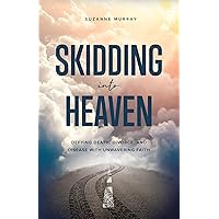 Skidding Into Heaven: Defying Death, Divorce, and Disease with Unwavering Faith Skidding Into Heaven: Defying Death, Divorce, and Disease with Unwavering Faith Kindle Paperback Hardcover