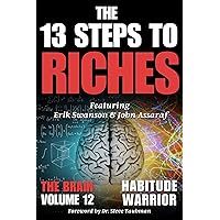 The 13 Steps to Riches - Habitude Warrior Volume 12 The Brain: Special Edition with Erik Swanson & John Assaraf The 13 Steps to Riches - Habitude Warrior Volume 12 The Brain: Special Edition with Erik Swanson & John Assaraf Kindle