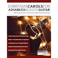 Christmas Carols for Advanced Acoustic Guitar: Modern Fingerstyle Guitar Arrangements of 14 Best-Loved Christmas Songs (Learn How to Play Acoustic Guitar) Christmas Carols for Advanced Acoustic Guitar: Modern Fingerstyle Guitar Arrangements of 14 Best-Loved Christmas Songs (Learn How to Play Acoustic Guitar) Kindle Paperback