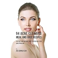 94 Acne Clearing Meal and Juice Recipes: The Fast and Natural Path to Resolving Your Acne Problems 94 Acne Clearing Meal and Juice Recipes: The Fast and Natural Path to Resolving Your Acne Problems Kindle Paperback