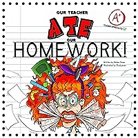 OUR TEACHER ATE OUR HOMEWORK!: A HILARIOUS TEACHER TRIBUTE - FUN FOR THE ENTIRE CLASS! (Funny Children's Books Book 1) OUR TEACHER ATE OUR HOMEWORK!: A HILARIOUS TEACHER TRIBUTE - FUN FOR THE ENTIRE CLASS! (Funny Children's Books Book 1) Paperback Kindle