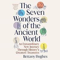 The Seven Wonders of the Ancient World: A Journey Through History's Greatest Treasures The Seven Wonders of the Ancient World: A Journey Through History's Greatest Treasures Paperback Kindle Audible Audiobook