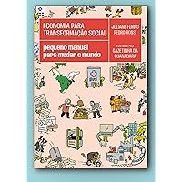 Economia para transformação social: pequeno manual para mudar o mundo (Portuguese Edition) Economia para transformação social: pequeno manual para mudar o mundo (Portuguese Edition) Kindle Paperback