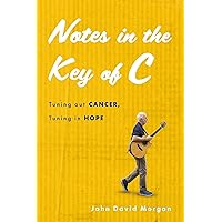 Notes in the Key of C: Tuning out Cancer, Tuning in Hope Notes in the Key of C: Tuning out Cancer, Tuning in Hope Kindle Audible Audiobook Paperback