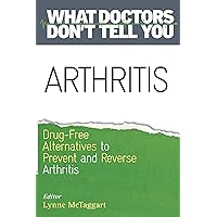Arthritis: Drug-Free Alternatives to Prevent and Relieve Arthritis (What Doctors Don't Tell You) Arthritis: Drug-Free Alternatives to Prevent and Relieve Arthritis (What Doctors Don't Tell You) Kindle Paperback Magazine