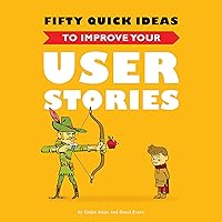 Fifty Quick Ideas To Improve Your User Stories Fifty Quick Ideas To Improve Your User Stories Kindle Paperback