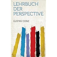 Lehrbuch Der Perspective (German Edition) Lehrbuch Der Perspective (German Edition) Kindle Paperback Hardcover