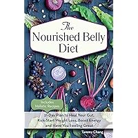The Nourished Belly Diet: 21-Day Plan to Heal Your Gut, Kick-Start Weight Loss, Boost Energy and Have You Feeling Great The Nourished Belly Diet: 21-Day Plan to Heal Your Gut, Kick-Start Weight Loss, Boost Energy and Have You Feeling Great Paperback Kindle
