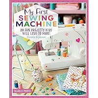 My First Sewing Machine: 30 fun projects kids will love to make My First Sewing Machine: 30 fun projects kids will love to make Paperback Kindle