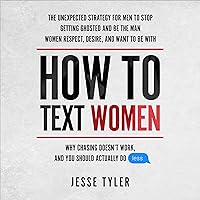 How to Text Women: Why Chasing Doesn't Work, and You Should Actually Do Less How to Text Women: Why Chasing Doesn't Work, and You Should Actually Do Less Audible Audiobook Kindle Paperback