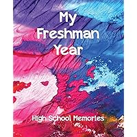My Freshman Year: High School Memories: a 9th Graders Journal & Keepsake Book (High School Memory Book)