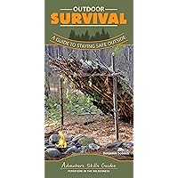 Outdoor Survival: A Guide to Staying Safe Outside (Adventure Skills Guides)