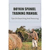 Boykin Spaniel Training Manual: Tips On Searching And Rescuing