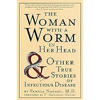 The Woman with a Worm in Her Head: And Other True Stories of Infectious Disease The Woman with a Worm in Her Head: And Other True Stories of Infectious Disease Kindle Paperback Audible Audiobook Hardcover Audio, Cassette