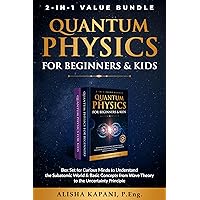 Quantum Physics for Beginners & Kids: Box Set for Curious Minds to Understand the Subatomic World & Basic Concepts from Wave Theory to the Uncertainty Principle Quantum Physics for Beginners & Kids: Box Set for Curious Minds to Understand the Subatomic World & Basic Concepts from Wave Theory to the Uncertainty Principle Kindle Hardcover Paperback