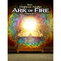 The Days of Noah: Ark of Fire - Part 4 of 4
