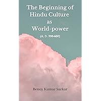 The Beginning of Hindu Culture as World-Power: (A.D. 300-600) The Beginning of Hindu Culture as World-Power: (A.D. 300-600) Kindle Hardcover Paperback