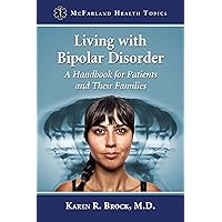 Living with Bipolar Disorder: A Handbook for Patients and Their Families (McFarland Health Topics) Living with Bipolar Disorder: A Handbook for Patients and Their Families (McFarland Health Topics) Kindle Paperback