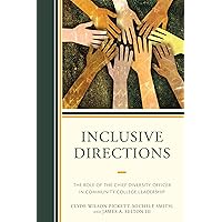 Inclusive Directions: The Role of the Chief Diversity Officer in Community College Leadership Inclusive Directions: The Role of the Chief Diversity Officer in Community College Leadership Kindle Hardcover Paperback