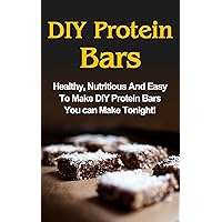 DIY Protein Bars: Healthy, Nutritious And Easy To Make DIY Protein Bar Recipes You Can Make Tonight! (DIY Protein Bar Recipes, Protein Bar Recipes, DIY Protein Bar Recipes Cookbook) DIY Protein Bars: Healthy, Nutritious And Easy To Make DIY Protein Bar Recipes You Can Make Tonight! (DIY Protein Bar Recipes, Protein Bar Recipes, DIY Protein Bar Recipes Cookbook) Kindle Paperback