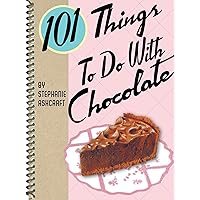 101 Things To Do With Chocolate 101 Things To Do With Chocolate Kindle Spiral-bound