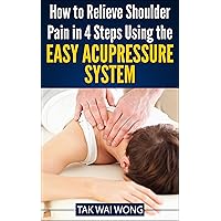 How to Relieve Shoulder Pain in 4 Steps using the Easy Acupressure System (The 