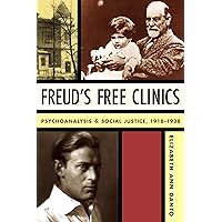 Freud's Free Clinics: Psychoanalysis and Social Justice, 1918–1938 Freud's Free Clinics: Psychoanalysis and Social Justice, 1918–1938 Paperback Kindle Hardcover