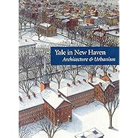 Yale in New Haven: Architecture and Urbanism Yale in New Haven: Architecture and Urbanism Paperback